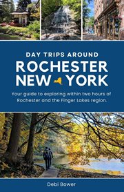 Day Trips Around Rochester, New York cover image