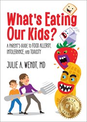 What's Eating Our Kids? : A Parent's Guide to Food Allergy, Intolerance, and Toxicity cover image