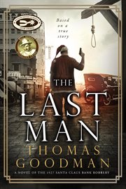 The Last Man: A Novel of the 1927 Santa Claus Bank Robbery cover image