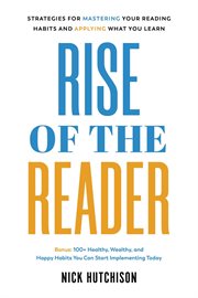 Rise of the Reader : Strategies for Mastering Your Reading Habits and Applying What You Learn cover image