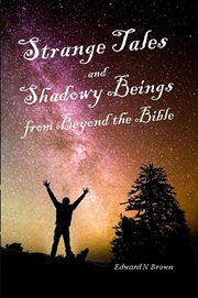 Strange Tales and Shadowy Beings From Beyond the Bible cover image