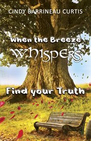 When the Breeze Whispers : Find Your Truth cover image