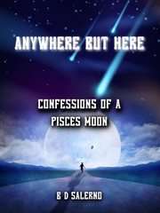 Anywhere but here : confessions of a pisces moon cover image