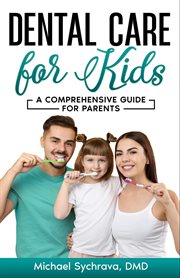 Dental Care for Kids : A Comprehensive Guide for Parents cover image