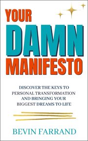 Your DAMN Manifesto : Discover the Keys to Personal Transformation and Bringing Your Biggest Dreams cover image