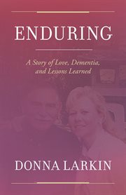 Enduring : A Story of Love, Dementia, and Lessons Learned cover image