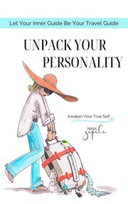 Unpack Your Personality : Let Your Inner Guide Be Your Travel Guide cover image