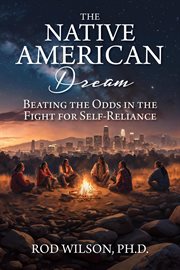 The Native American Dream : Beating the Odds in the Fight for Self-Reliance cover image
