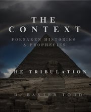The Context Forsaken Histories & Prophecies : The Tribulation cover image