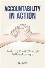 Accountability in Action : Building Trust Through Follow-through cover image
