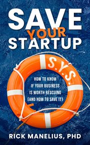Save Your Startup : How to Know if Your Business Is Worth Rescuing (And How to Save It) cover image