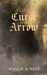 Curse of the Arrow : Descendants of Robin Hood cover image