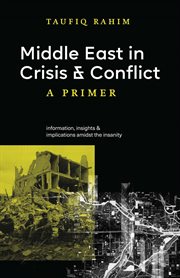 Middle East in Crisis and Conflict : A Primer cover image