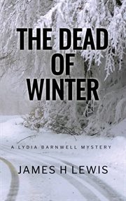 The Dead of Winter : Lydia Barnwell Mysteries cover image