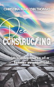 Dee Constructing : (Mis)Adventures of a Former Evangelical cover image