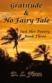 Gratitude & No Fairy Tale: Just Her Poety Three cover image