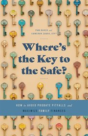 Where's the Key to the Safe? How to Avoid Probate Pitfalls and Maximize Family Finances cover image