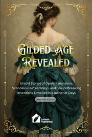 Gilded Age Revealed: Untold Stories of Opulent Mansions, Scandalous Power Plays, and Groundbreaking cover image
