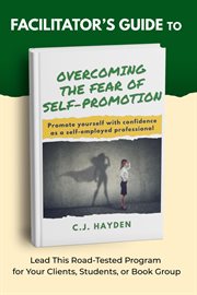 Facilitator's Guide to Overcoming the Fear of Self-Promotion cover image
