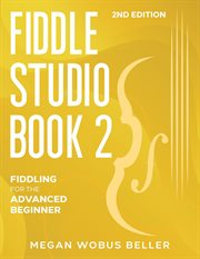 Fiddle Studio Book 2: Fiddling for the Advanced Beginner : Fiddle Studio, #2 cover image