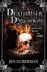 Deathriser of Darkwood: Into the Fire : Deathriser of Darkwood cover image