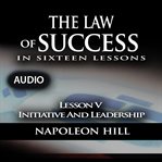 Law of success - lesson v - initiative and leadership cover image