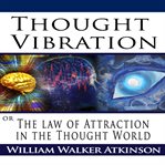 Thought vibration or the law of attraction in the thought world cover image