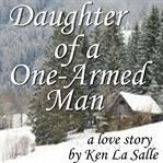 Daughter of a one-armed man : a love story cover image