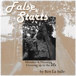 False starts. Mistakes & Missteps Growing up in the 70s cover image