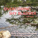 Overcoming shy bladder (for men). Use the Power of Hypnosis to Overcome Shy Bladder Syndrome cover image