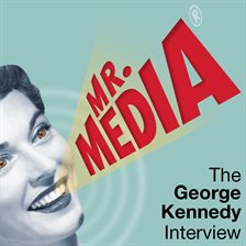 Cover image for Mr. Media: The George Kennedy Interview