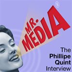 Mr. media. The Philippe Quint Interview cover image