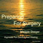 Preparing for surgery. Hypnosis for comfort and healing cover image