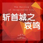 The wailing of decapitated city cover image
