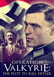 Operation Valkyrie : the Stauffenberg plot to kill Hitler cover image