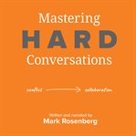 Mastering Hard Conversations : Turning conflict into collaboration cover image