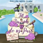 Till Daph Do Us Part : Weddings. Funerals. Sleuthing.. Daphne Jones Mysteries cover image