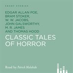 Classic tales of horror : a collection of spine-tingling short stories cover image