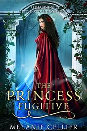The Princess Fugitive : A Reimagining Of Little Red Riding Hood cover image
