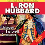Mister Tidwell, Gunner : A 19th Century Seafaring Saga of War, Self-Reliance, and Survival. Golden Age Stories cover image