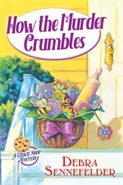 How the Murder Crumbles : Cookie Shop Mystery cover image