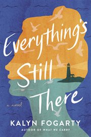Everything's Still There : A Novel cover image