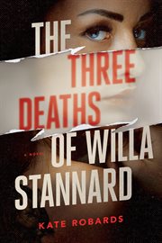 The Three Deaths of Willa Stannard : A Novel cover image