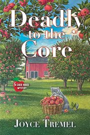 Deadly to the Core : A Cider House Mystery cover image