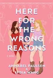 Here for the Wrong Reasons : A Novel cover image