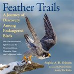Feather Trails : A Journey of Discovery Among Endangered Birds cover image