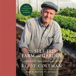 The Self-Fed Farm and Garden : A Return To The Roots Of The Organic Method cover image
