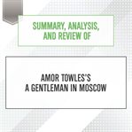 Summary, analysis, and review of amor towles's a gentleman in Moscow cover image