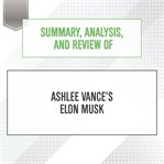 Summary, analysis, and review of ashlee vance's elon musk : Start Publishing Notes cover image