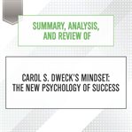 Summary, analysis, and review of carol s. dweck's mindset: the new psychology of success : The New Psychology of Success cover image